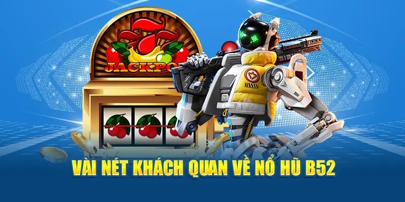 Sơ lược về game nổ hũ B52 tại WW88