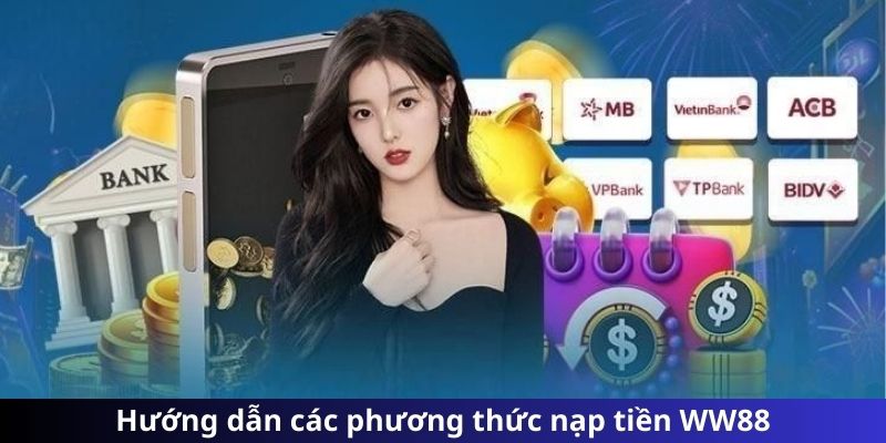 Cách thực hiện các phương thức gửi tiền vào WW88