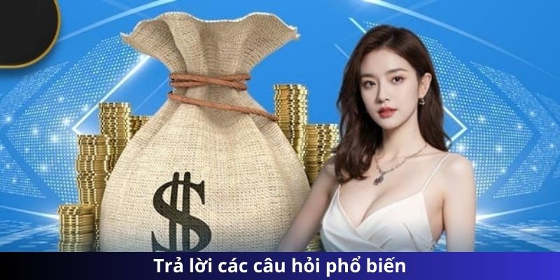 Trả lời các câu hỏi phổ biến